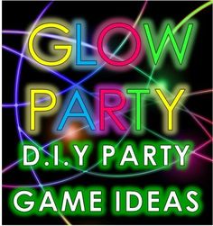 glow party flyer with neon colors and text that reads glow party diy party game ideas