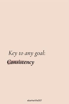 a quote that says, key to any goal constistency on a pink background