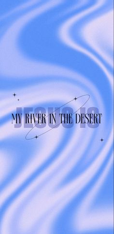 the title for my river in the desert, with blue swirls and stars around it