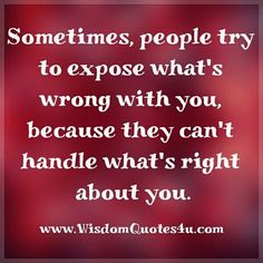 a quote that says sometimes people try to expose what's wrong with you, because they