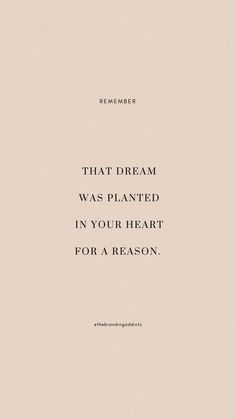 a quote that reads,'that dream was planted in your heart for a reason '