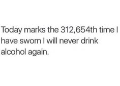 the text reads, today marks the 324th time i have sworn i will never drink alcohol