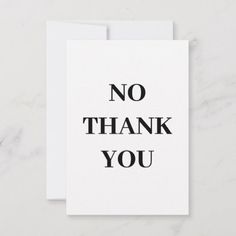 a thank card with the words no thank you on it in black and white ink