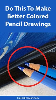 two blue pencils sitting next to each other with the words do this to make better colored pencil drawings