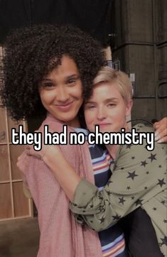 two women hugging each other with the caption they had no chemistry