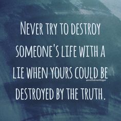 a chalkboard with the words never try to destroy someone's life with a lie when yours could be destroyed by the truth