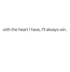 the text reads, i'm with the heart i have, ill always win