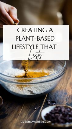 a person mixing ingredients in a bowl with the words creating a plant - based lifestyle that eats