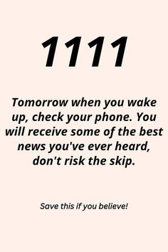 a black and white photo with the text 11 11 tomorrow when you wake up, check your phone you will receive some of the best news you've ever heard