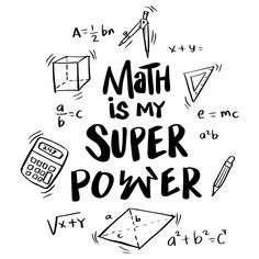 the words math is my super power written in black ink on a white background with doodles