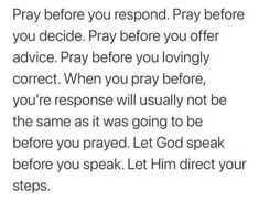 a poem that reads pray before you respond, pray before you offer advice to pray before you