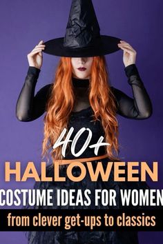 a woman with red hair wearing a witches hat and black dress, text reads 40 halloween costume ideas for women from clever get - ups to classic