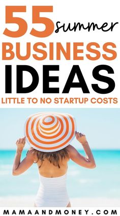 a woman in a white swimsuit and sunhat with the words, 55 summer business ideas