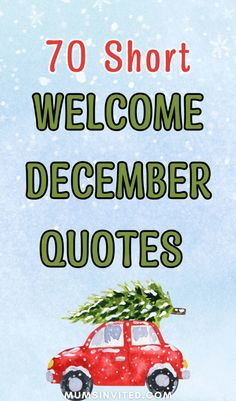 a red car with a christmas tree on top and the words 70 short welcome december quotes