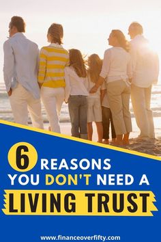 a group of people standing on the beach with text that reads 6 reasons you don't need a living trust