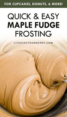 a close up of a bowl of food with the words quick and easy maple fudge frosting