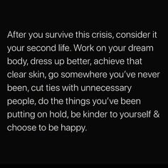 a black and white photo with the words after you survive this crisis, consider it your second life work on your dream body, dress up better, achieve that clear