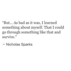 nicholas sparks quote about being afraid to learn how to say i'm sorry, but as bad as it was, i learned something about myself that i could go through something