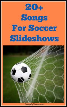 a soccer goal with the words 20 + songs for soccer slideshows