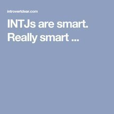 Learning about INTJs. Very accurate info.... #1 INTJs are smart. Really smart ... Intj Pisces, Rarest Personality Type, Introverts Unite