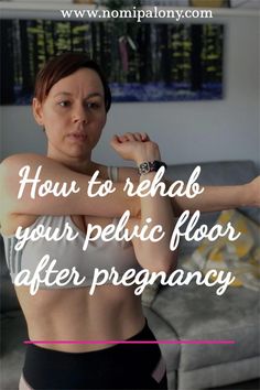 a woman with her arms crossed and the words how to rehab your pedic floor after pregnancy