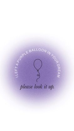 a purple balloon with the words please look it up