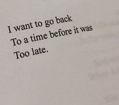 an open book with the words i want to go back to a time before it was too late