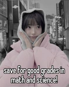 a woman in pink jacket with hood on and text saying save for good grade in math and science