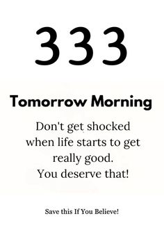 a black and white photo with the words 333 tomorrow morning don't get shocked when life starts to get really good