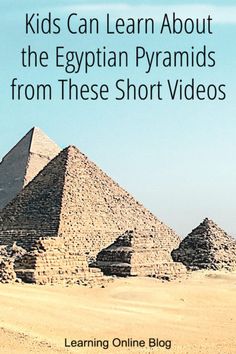 children can learn about the egyptian pyramids from these short videos by learning online blog