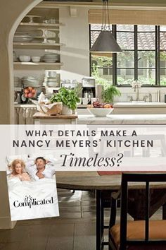 an image of a kitchen with the words what details make a nancy meyer's kitchen timeless?