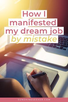 Background image covering the whole pin: Close up of woman's arms holding a pen and touching the keyboard on a mac. Warm, yellow light coming in from top left corner. Title in pink and yellow letters "How I manifested my dream job, by mistake". Highly Sensitive Person