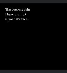 the deepest pain i have ever felt is your abssence text reads,'the deepest pain i have ever felt is your absence