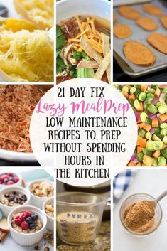 many different pictures with the words 21 day fix low maintenance recipes to prep without spending hours in the kitchen