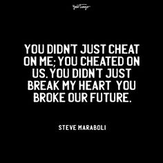 steve maraboli quote you didn't just cheat on me