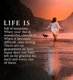 a woman walking on the beach with her dog and quote about life is full of surprises, when your day is wonderful