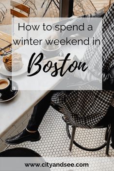 a person sitting at a table with their feet up in the air, and text overlay reads how to spend a winter weekend in boston