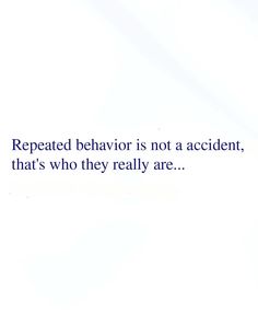 a blue and white photo with the words repeated behavior is not a accident, that's who they really are