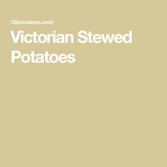 Victorian Stewed Potatoes Tomatoes Recipes, 12 Tomatoes Recipes, Cubed Potatoes, Stewed Potatoes, Parsley Potatoes, 12 Tomatoes, Roasted Meat, Seasonal Food, Cream Sauce