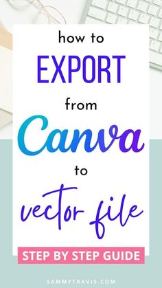 the text how to travel from canva to vector file on top of a desk