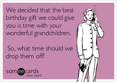 a man in a suit talking on a cell phone with the caption, we decided that the best birthday gift we could give you is time with your wonderful grandchilden