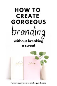 the words how to create gorgeous branding without breaking a sweat on a white background with green leaves