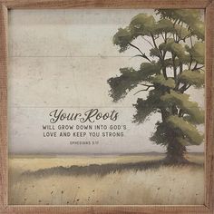 a painting with the words your roots will grow down into god's love and keep you strong