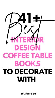 the text reads, best interior design coffee table books to decorate with in black and pink