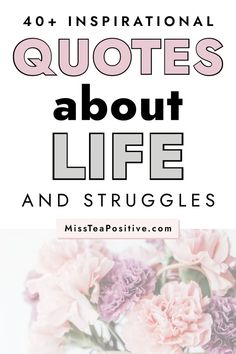 pink flowers in a vase with the words 40 inspirational quotes about life and struggles