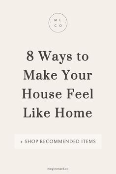 the words 8 ways to make your house feel like home on top of a white background