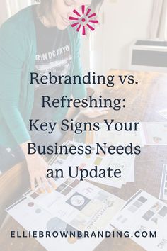 a woman sitting at a table with papers on it and the words re branding vs refreshing key signs your business needs an update & update