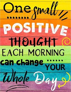 a colorful wooden sign that says, one small positive thought each morning can change your whole day