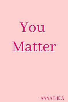 a pink background with the words you matter