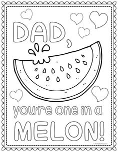 a coloring page with the words dad you're one in a melon